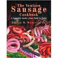 The Venison Sausage Cookbook; A Complete Guide, from Field to Table