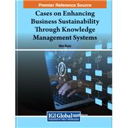 Cases on Enhancing Business Sustainability Through Knowledge Management Systems