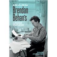 A Bit of a Writer Brendan Behan's Collected Short Prose