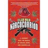 Narcocorrido : A Journey into the Music of Drugs, Guns, and Guerrillas