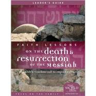Faith Lessons on the Death and Resurrection of the Messiah (Church Vol. 4) Leader's Guide