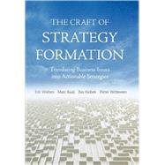 The Craft of Strategy Formation Translating Business Issues into Actionable Strategies