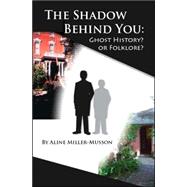 The Shadow Behind You: Ghost History? or Folklore?
