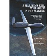 A MARITIME KILL WEB FORCE IN THE MAKING DETERRENCE AND WARFIGHTING IN THE 21ST CENTURY