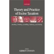 Theory and Practice of Excise Taxation Smoking, Drinking, Gambling, Polluting, and Driving