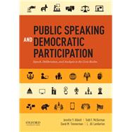 Public Speaking and Democratic Participation Speech, Deliberation, and Analysis in the Civic Realm