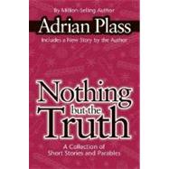 Nothing but the Truth : A Collection of Short Stories and Parables
