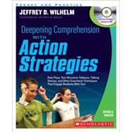 Deepening Comprehension With Action Strategies Role Plays, Text-Structure Tableaux, Talking Statues, and Other Enactment Techniques That Engage Students with Text