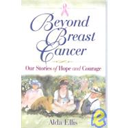 Beyond Breast Cancer : Our Stories of Hope and Courage