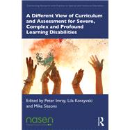 A Different View of Curriculum and Assessment for Severe, Complex and Profound Learning Disabilities