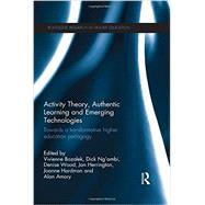 Activity Theory, Authentic Learning and Emerging Technologies: Towards a transformative higher education pedagogy