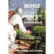 Booz O La Liberacion de la Humanidad: Novela Filos¢fica Inspirada En 