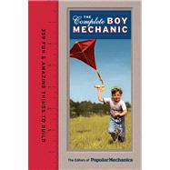 Popular Mechanics The Complete Boy Mechanic 359 Fun & Amazing Things to Build