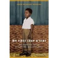 My First Coup d'Etat And Other True Stories from the Lost Decades of Africa
