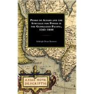 Pedro de Alfaro and the Struggle for Power in the Globalized Pacific, 1565–1644