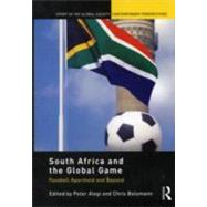 South Africa and the Global Game: Football, Apartheid and Beyond
