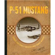 P-51 Mustang Seventy-Five Years of America's Most Famous Warbird