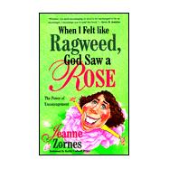 When I Felt Like a Ragweed, God Saw a Rose : The Power of Encouragement