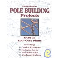 Monte Burch's Pole Building Projects Over 25 Low-Cost Plans
