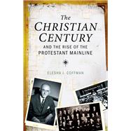 The Christian Century and the Rise of the Protestant Mainline