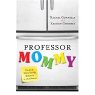 Professor Mommy Finding Work-Family Balance in Academia