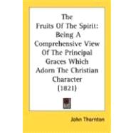 The Fruits Of The Spirit: Being a Comprehensive View of the Principal Graces Which Adorn the Christian Character 1821