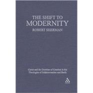 The Shift to Modernity Christ and the Doctrine of Creation in the Theologies of Schleiermacher and Barth