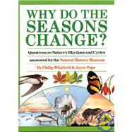 Why Do the Seasons Change? : Questions on Nature's Rhythms and Cycles Answered by the Natural History Museum