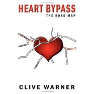 Heart Bypass: The Road Map: A Self-Help Guide For Open-Heart Surgical Patients