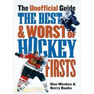 The Best and Worst of Hockey's Firsts The Unofficial Guide