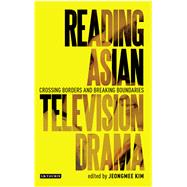 Reading Asian Television Drama Crossing Borders and Breaking Boundaries