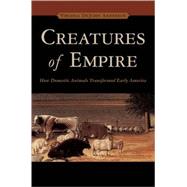 Creatures of Empire How Domestic Animals Transformed Early America,9780195158601