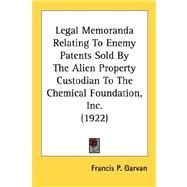Legal Memoranda Relating To Enemy Patents Sold By The Alien Property Custodian To The Chemical Foundation, Inc. 1922