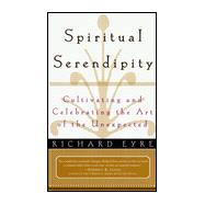 Spiritual Serendipity : Cultivating and Celebrating the Art of the Unexpected