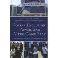 Social Exclusion, Power, and Video Game Play New Research in Digital Media and Technology