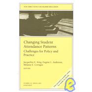 Changing Student Attendance Patterns: Challenges for Policy and Practice New Directions for Higher Education, Number 121