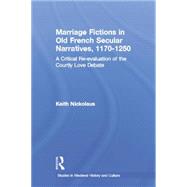 Marriage Fictions in Old French Secular Narratives, 1170-1250: A Critical Re-evaluation of the Courtly Love Debate