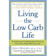 Living the Low Carb Life Controlled Carbohydrate Eating for Long-Term Weight Loss