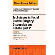 Techniques in Facial Pastic Surgery: Discussion and Debate, an Issue of Facial Plastic Surgery Clinics