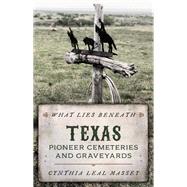 What Lies Beneath Texas Pioneer Cemeteries and Graveyards