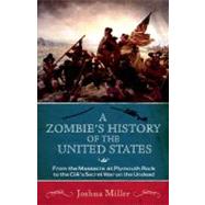 A Zombie's History of the United States From the Massacre at Plymouth Rock to the CIA's Secret War on the Undead