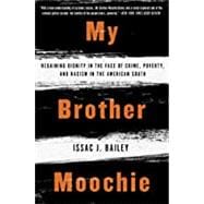 My Brother Moochie Regaining Dignity in the Face of Crime, Poverty, and Racism in the American South
