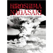 Hiroshima and Nagasaki An Illustrated History Anthology and Guide