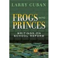 Frogs into Princes : Writings on School Reform