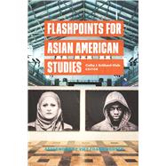 Flashpoints for Asian American Studies