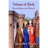 Women of Sicily Saints, Queens and Rebels