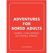 Adventures for Bored Adults Games. Challenges. Activities. Treats.