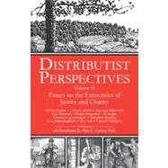 Distributist Perspectives: Volume II : Essays on the Economics of Justice and Charity