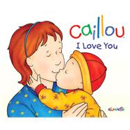 Caillou: I Love You