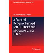 A Practical Design of Lumped, Semi-Lumped and Microwave Cavity Filters